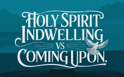 A Complete Bible Study on The Holy Spirit Indwelling vs Coming Upon
