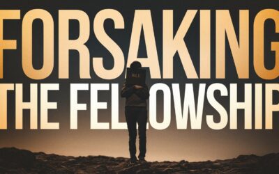 A Complete Bible Study on Forsaking the Fellowship