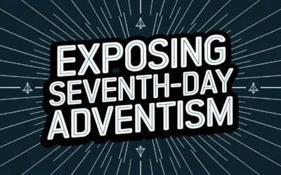 A Biblical Examination of Seventh-Day Adventism