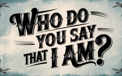 A Bible Study on Jesus Asking “Who Do You Say That I Am?”