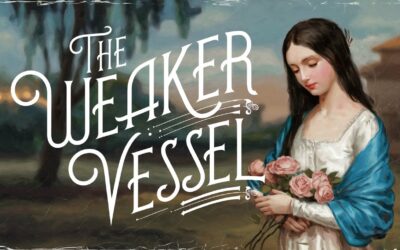 A Complete Bible Study on Women as the Weaker Vessel