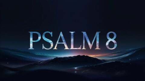Psalm 8: God's Glory and Man's Place in Creation