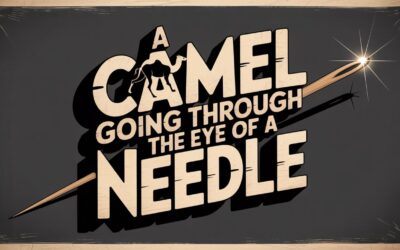A Camel Going Through the Eye of a Needle: Matthew 19:24