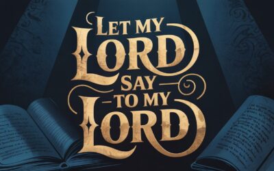 A Bible Study on “The Lord Said to My Lord” in Psalm 110