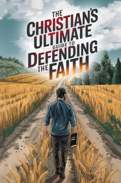 The Christian's Ultimate Guide to Defending the Faith