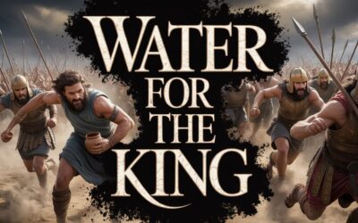 A Complete Bible Study on Water for King David