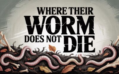 A Complete Bible Study on Mark 9:48 – “Where the Worm Does Not Die and the Fire Is Not Quenched”