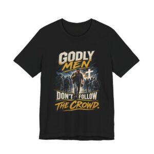 Godly Men Don’t Follow The Crowd T-Shirt | Christian Faith Graphic Tee - other