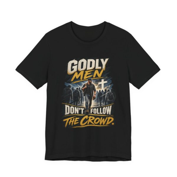 Godly Men Don’t Follow The Crowd T-Shirt | Christian Faith Graphic Tee - other