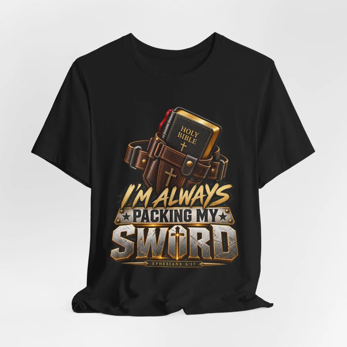 I’m Always Packing My Sword T-Shirt | Bible Belt Cross Christian Tee - other