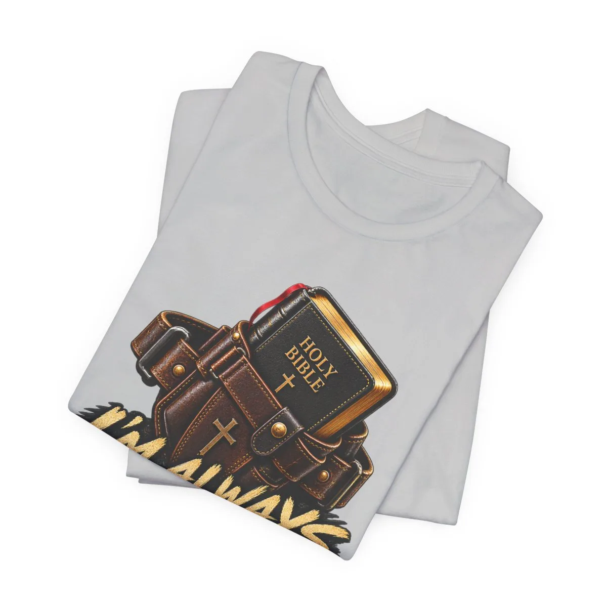 I’m Always Packing My Sword T-Shirt | Bible Belt Cross Christian Tee - other