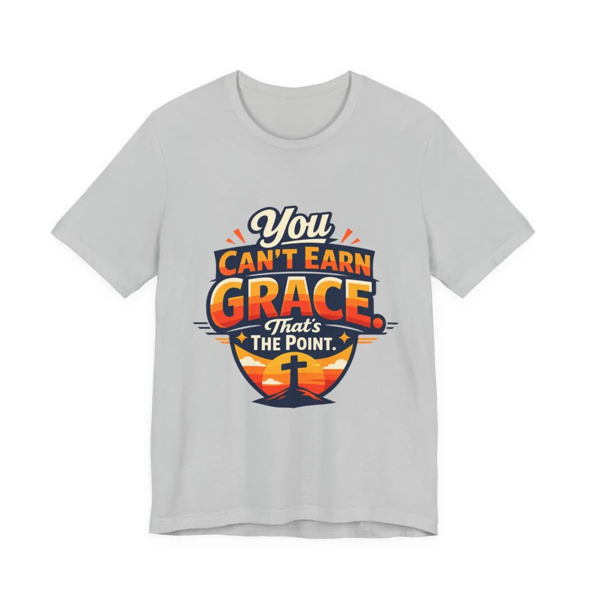 You Can’t Earn Grace That's The Point T-Shirt | Christian Faith Tee - other