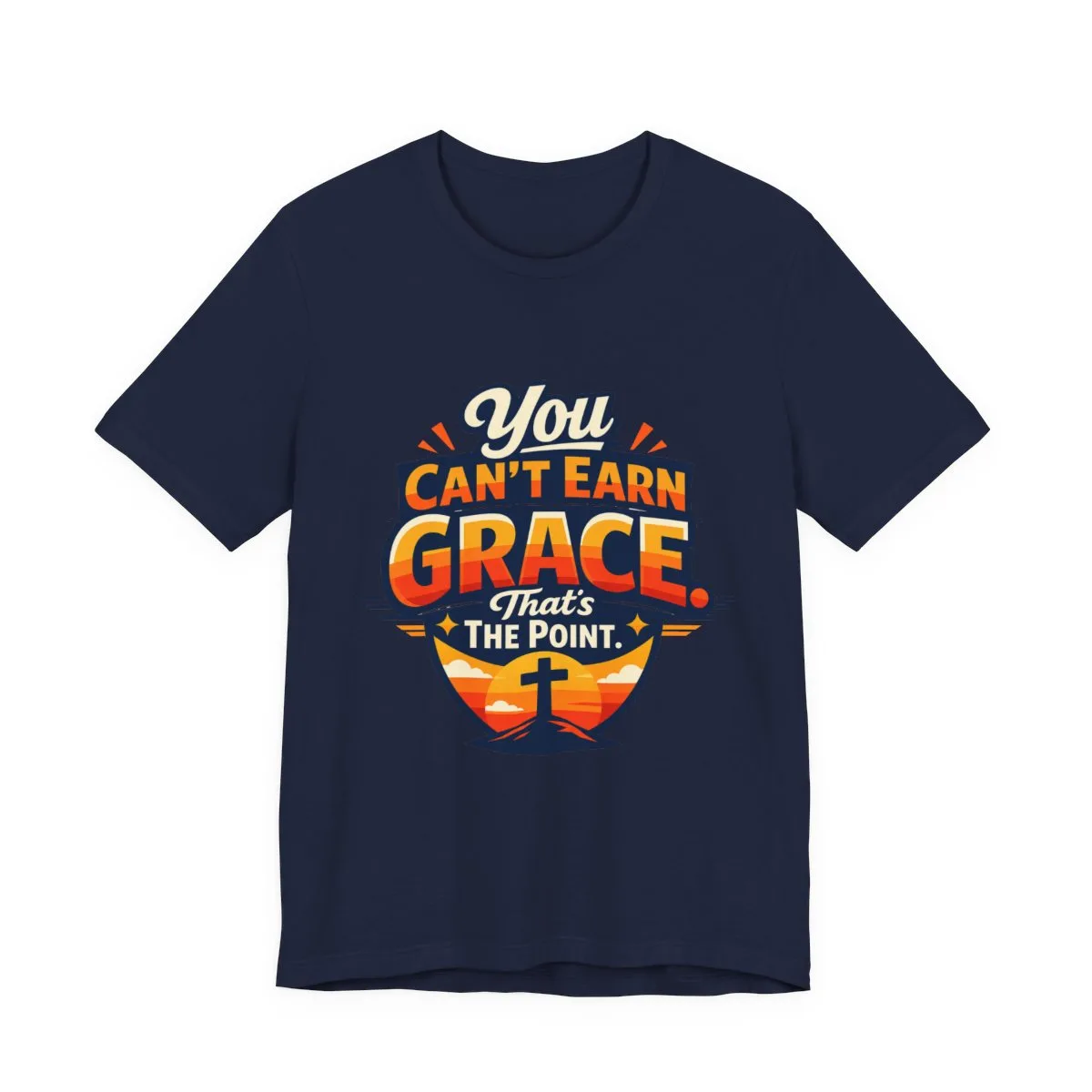 You Can’t Earn Grace That's The Point T-Shirt | Christian Faith Tee - other