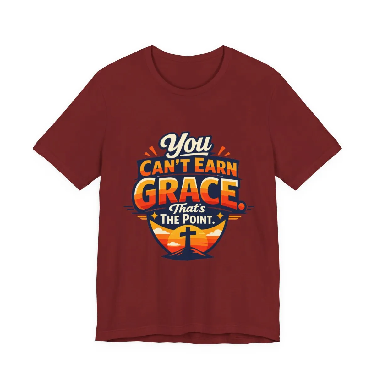 You Can’t Earn Grace That's The Point T-Shirt | Christian Faith Tee - other