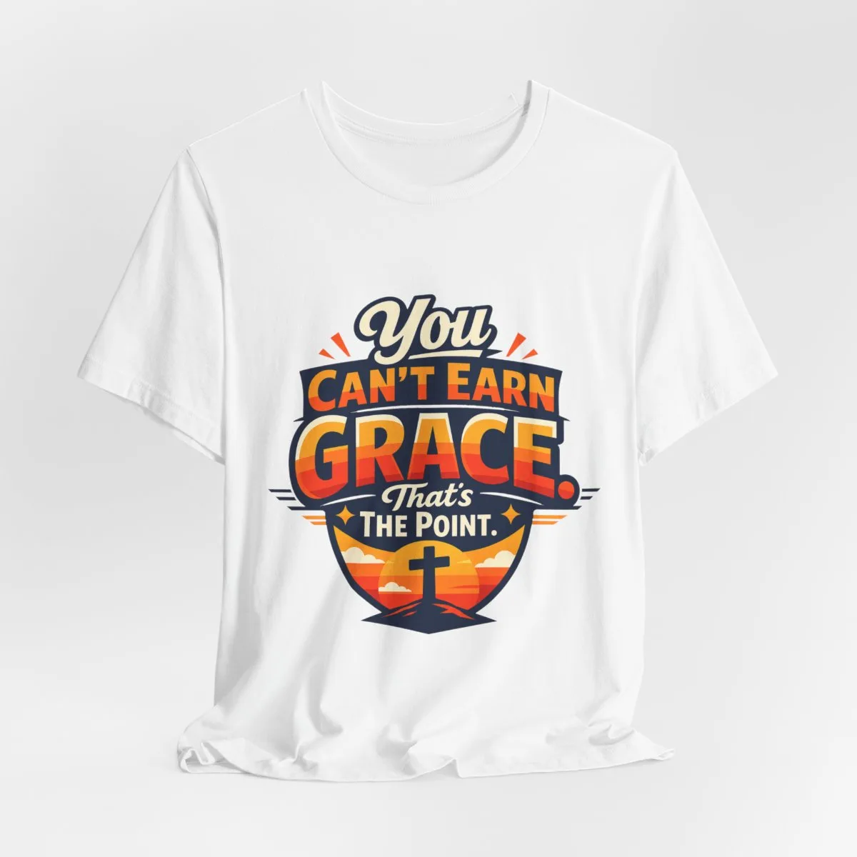 You Can’t Earn Grace That's The Point T-Shirt | Christian Faith Tee - other