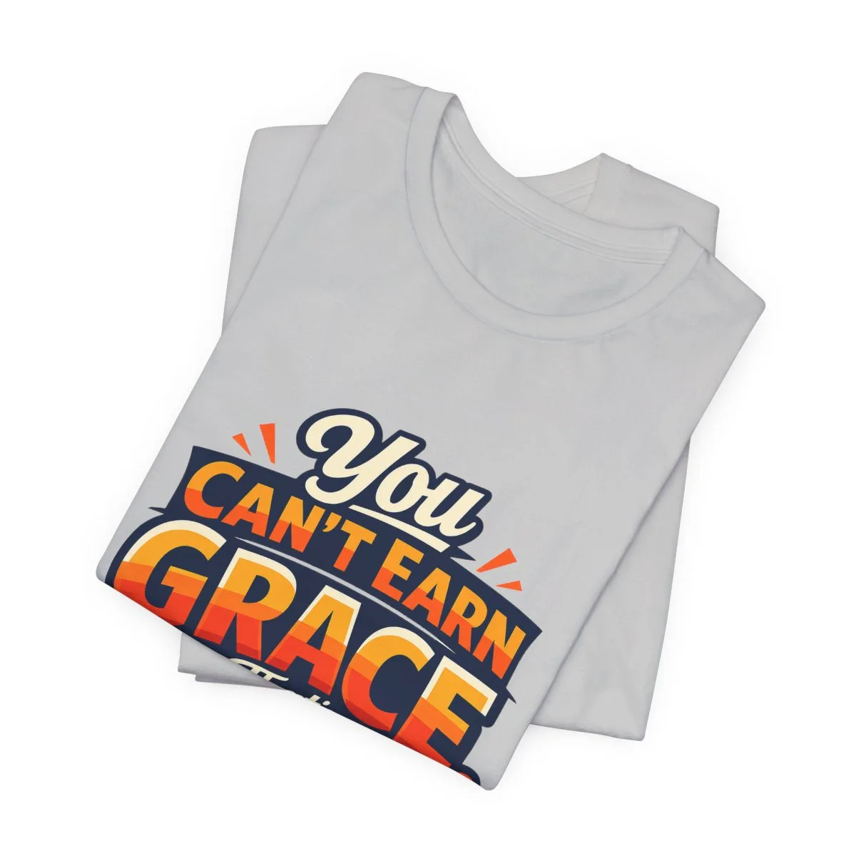 You Can’t Earn Grace That's The Point T-Shirt | Christian Faith Tee - other