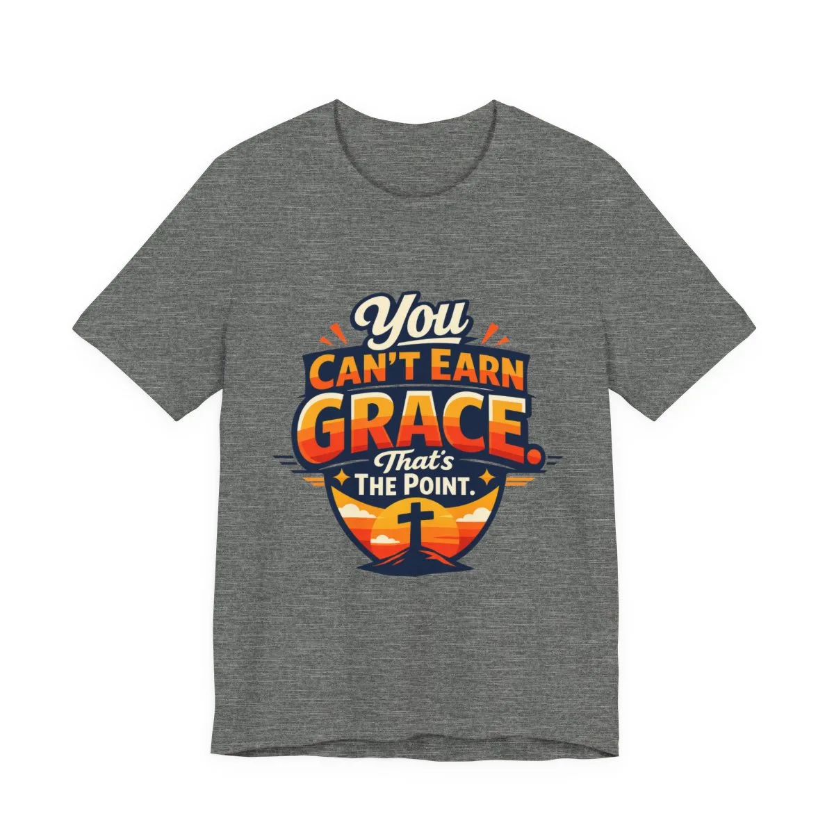 You Can’t Earn Grace That's The Point T-Shirt | Christian Faith Tee - other