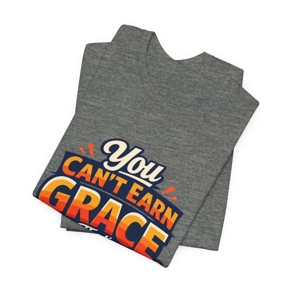 You Can’t Earn Grace That's The Point T-Shirt | Christian Faith Tee - other