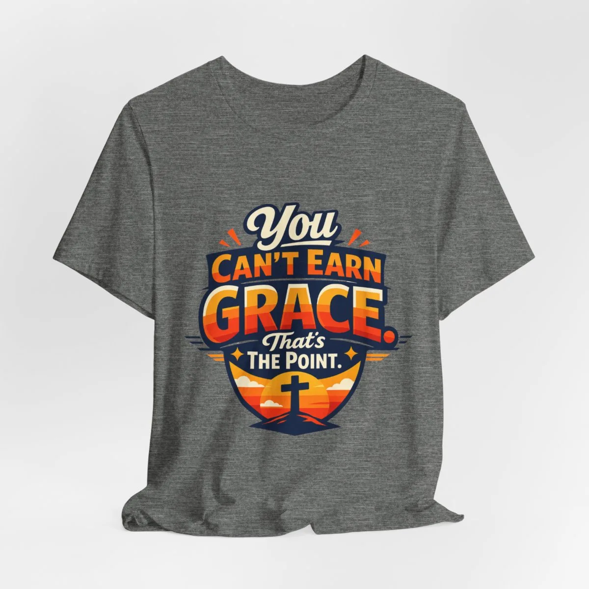 You Can’t Earn Grace That's The Point T-Shirt | Christian Faith Tee - other