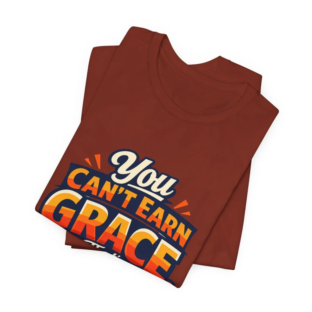 You Can’t Earn Grace That's The Point T-Shirt | Christian Faith Tee - other
