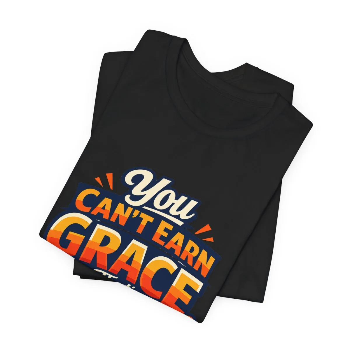 You Can’t Earn Grace That's The Point T-Shirt | Christian Faith Tee - other