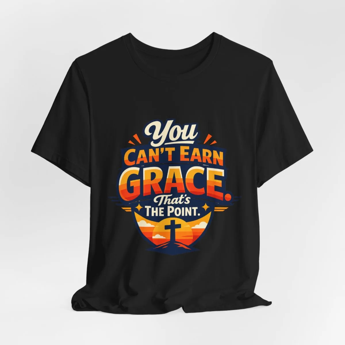 You Can’t Earn Grace That's The Point T-Shirt | Christian Faith Tee - other