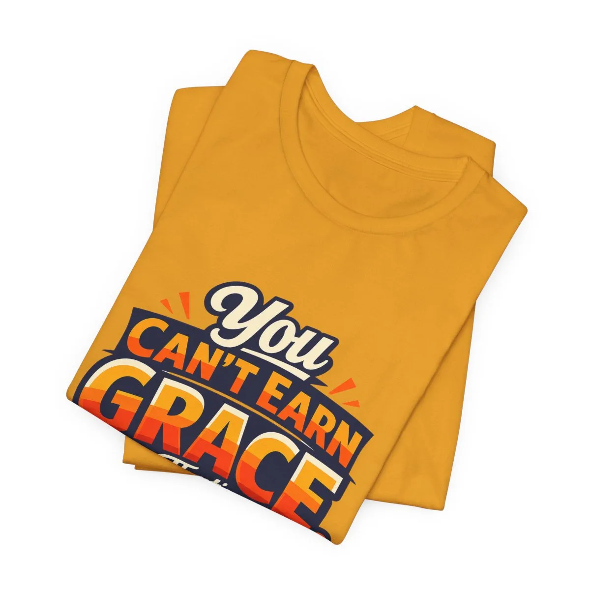 You Can’t Earn Grace That's The Point T-Shirt | Christian Faith Tee - other