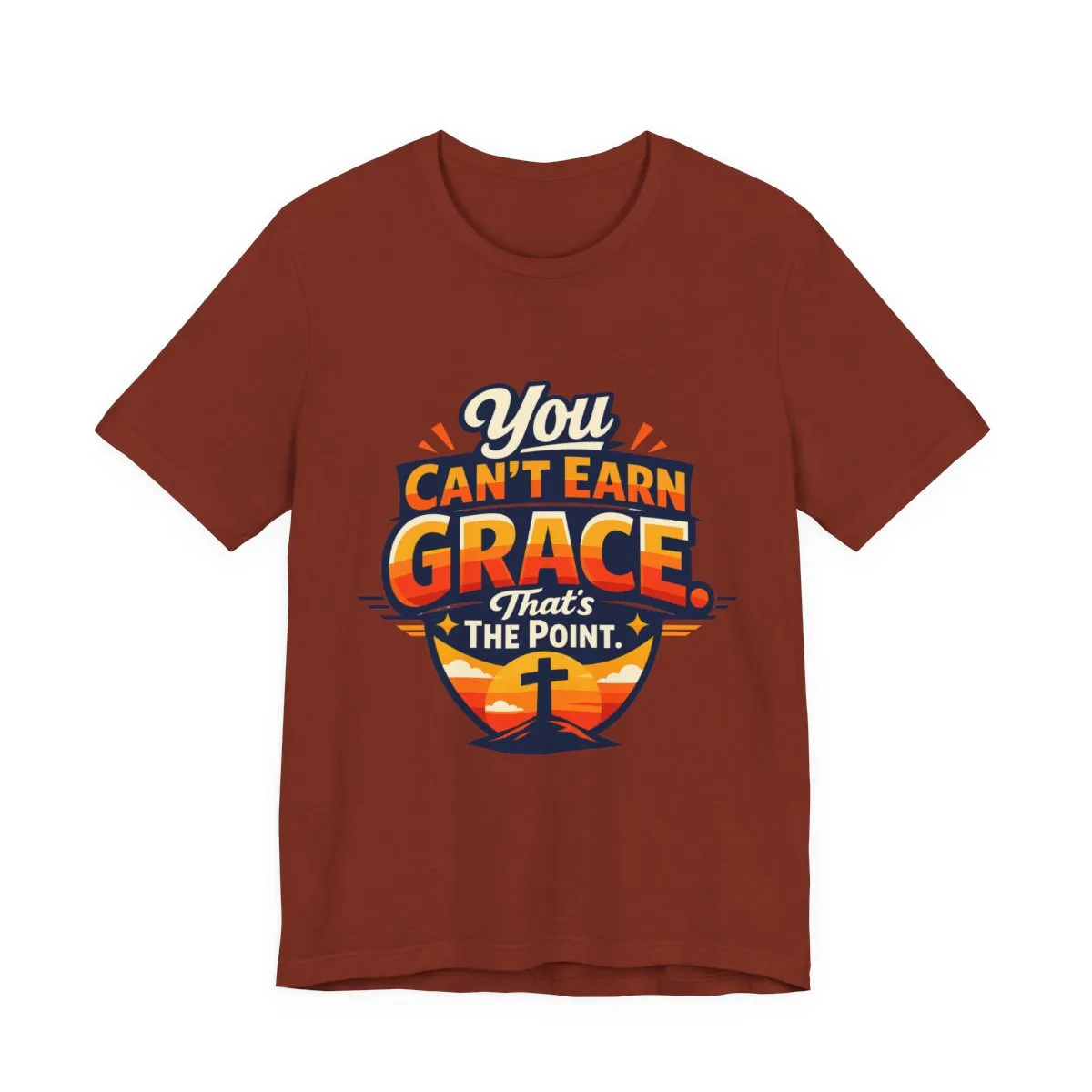 You Can’t Earn Grace That's The Point T-Shirt | Christian Faith Tee - other