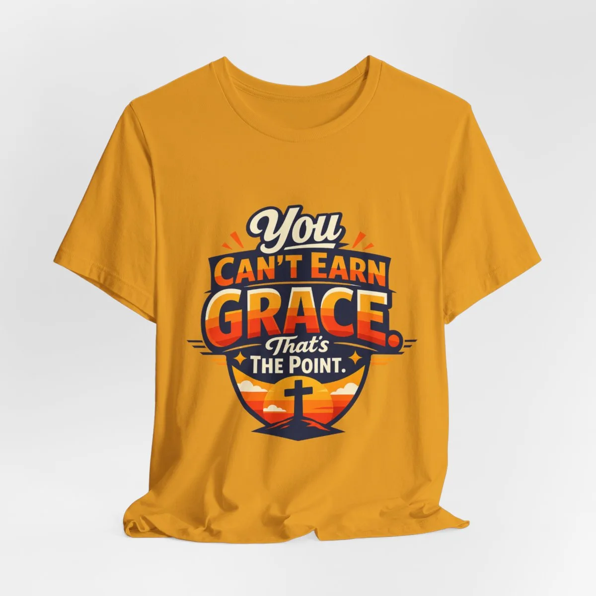 You Can’t Earn Grace That's The Point T-Shirt | Christian Faith Tee - other
