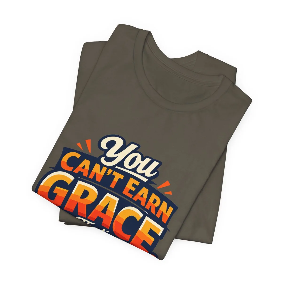 You Can’t Earn Grace That's The Point T-Shirt | Christian Faith Tee - other