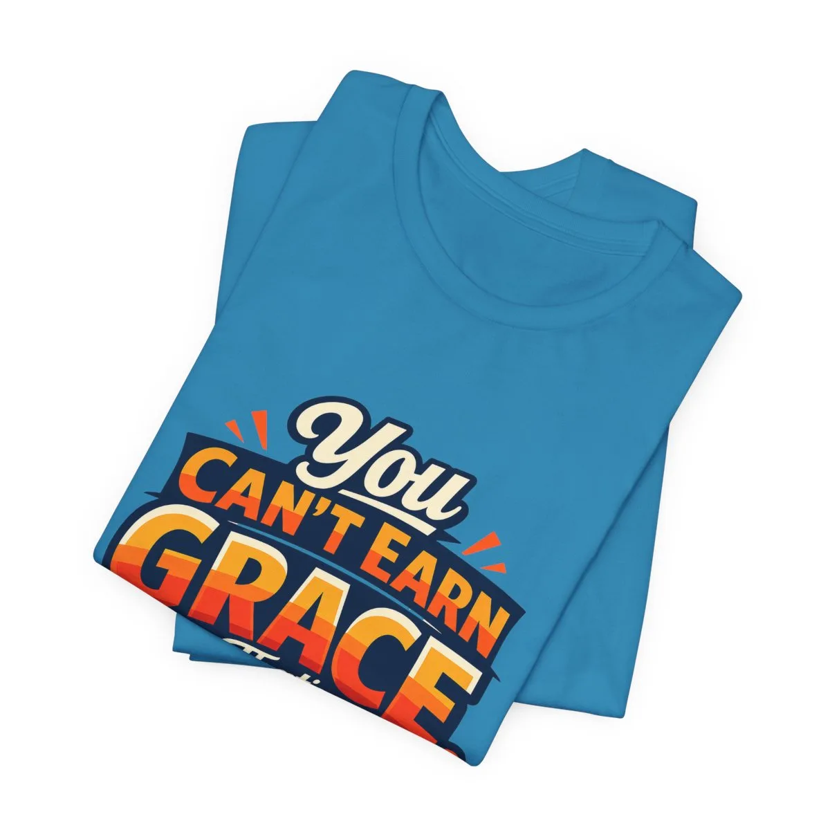You Can’t Earn Grace That's The Point T-Shirt | Christian Faith Tee - other