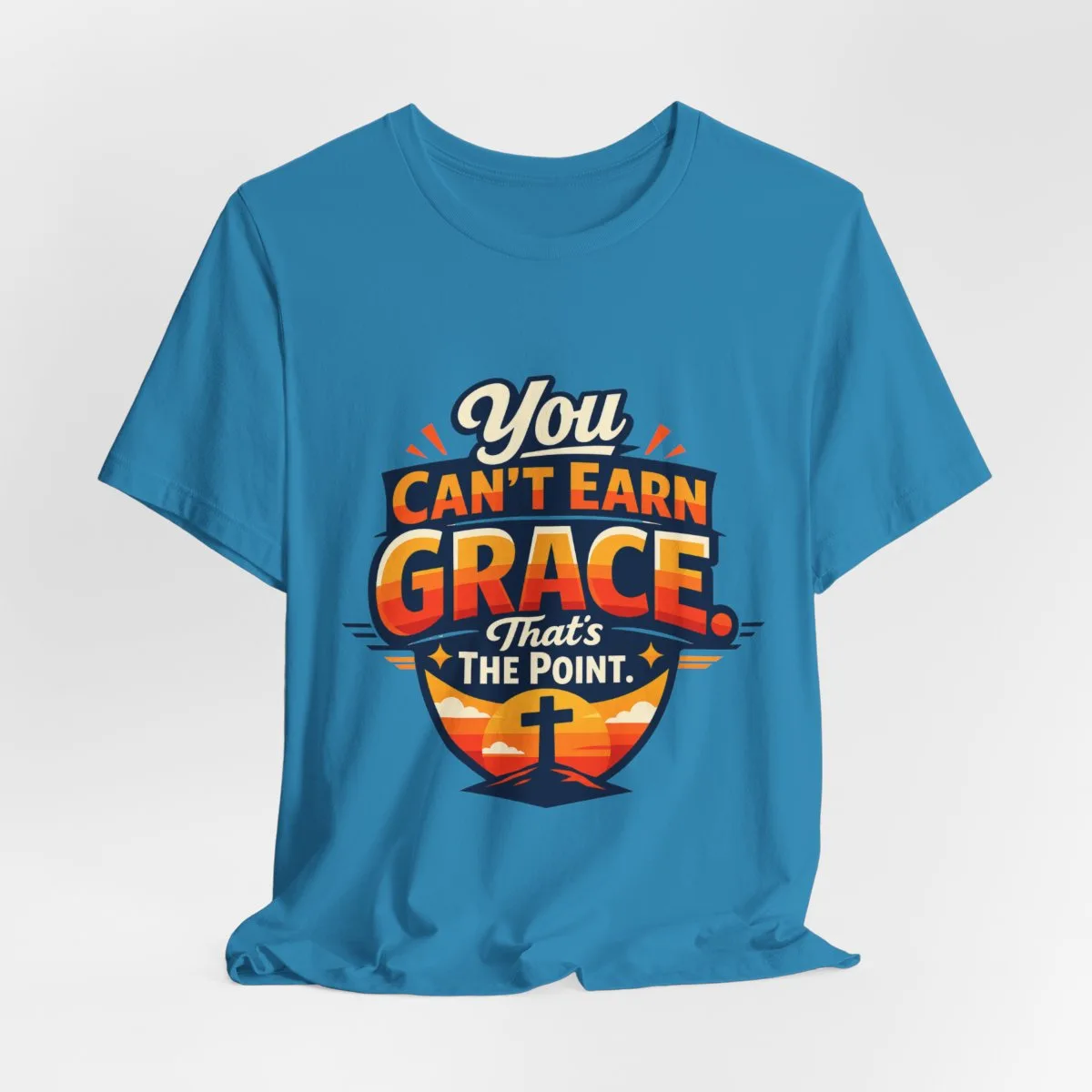 You Can’t Earn Grace That's The Point T-Shirt | Christian Faith Tee - other