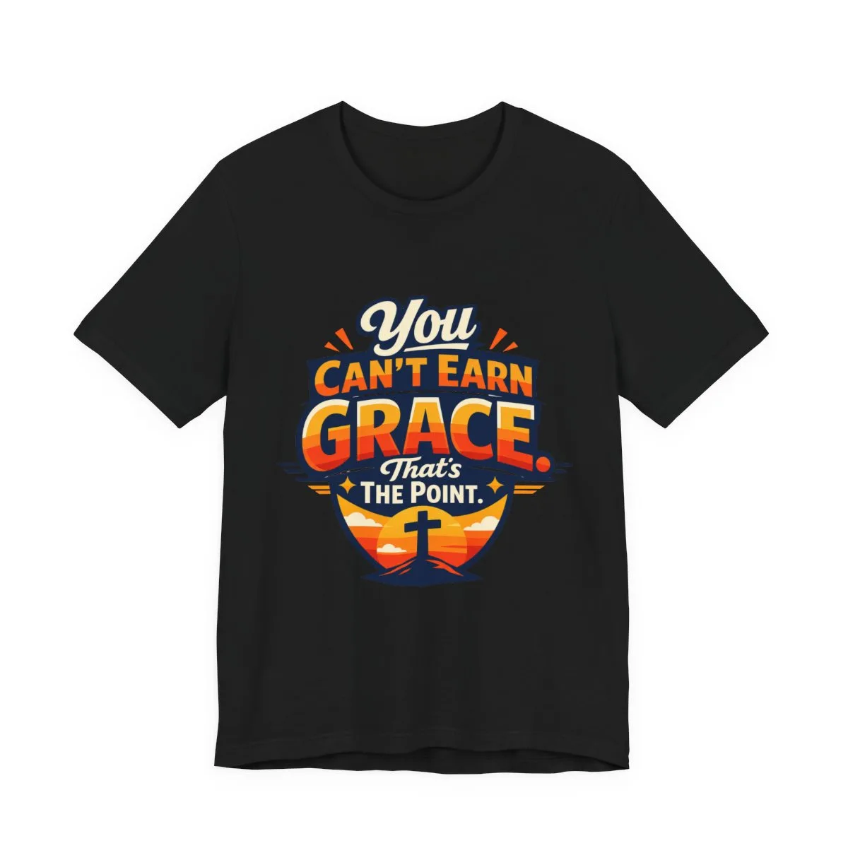 You Can’t Earn Grace That's The Point T-Shirt | Christian Faith Tee - other