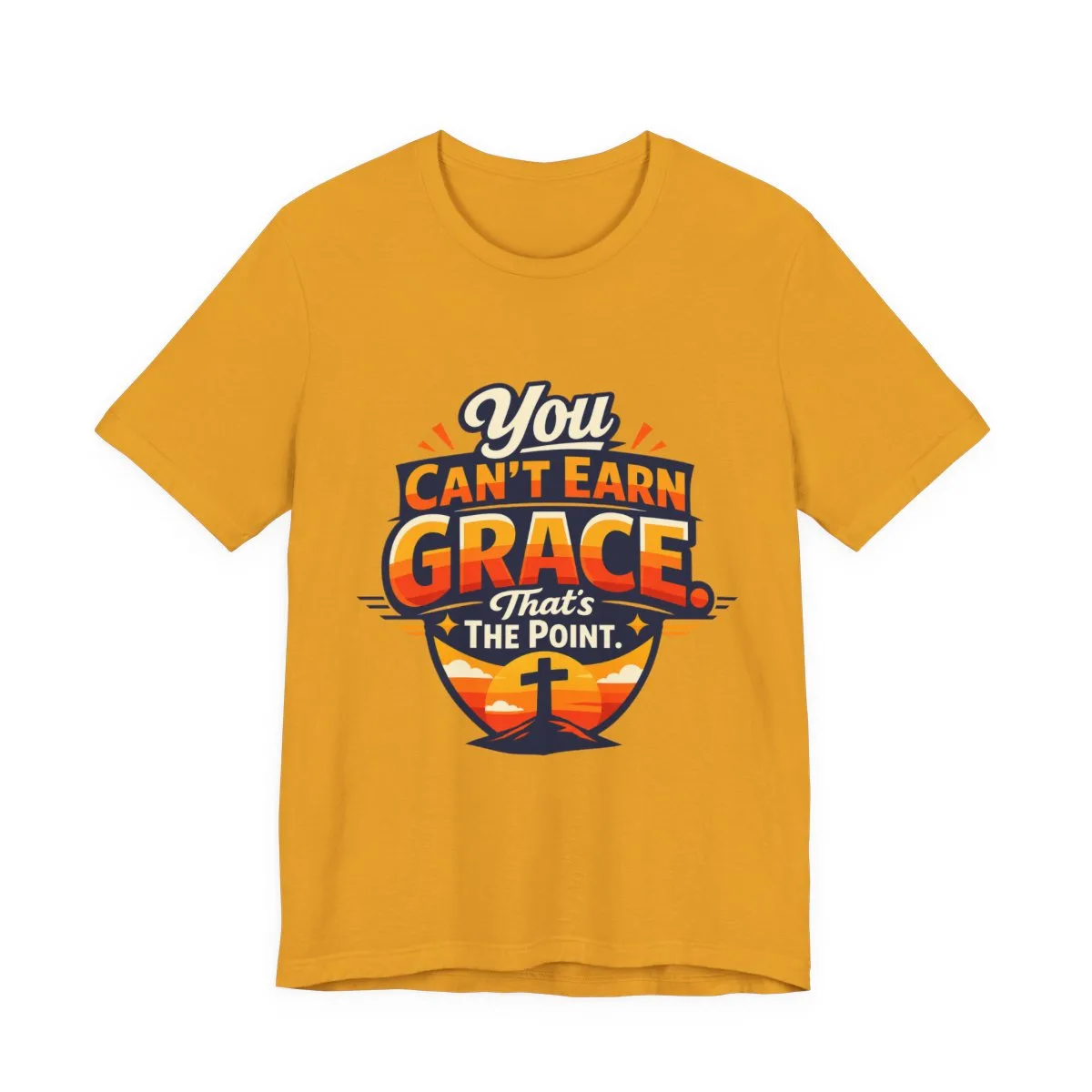 You Can’t Earn Grace That's The Point T-Shirt | Christian Faith Tee - other