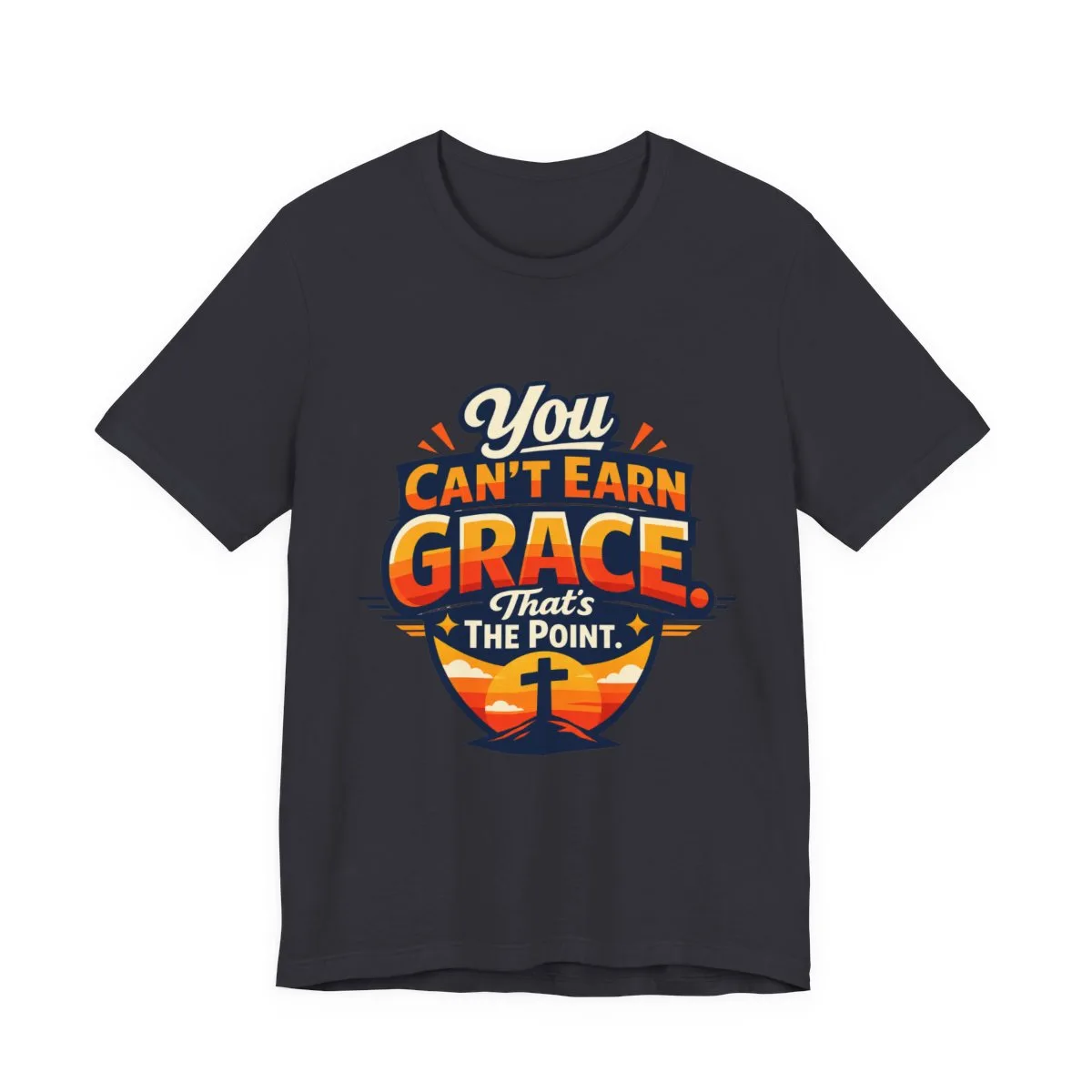 You Can’t Earn Grace That's The Point T-Shirt | Christian Faith Tee - other