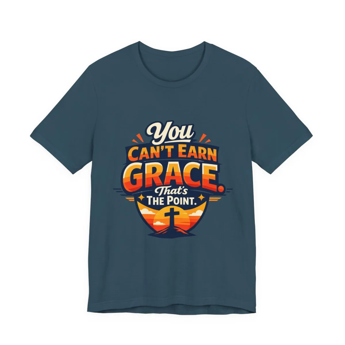You Can’t Earn Grace That's The Point T-Shirt | Christian Faith Tee - other