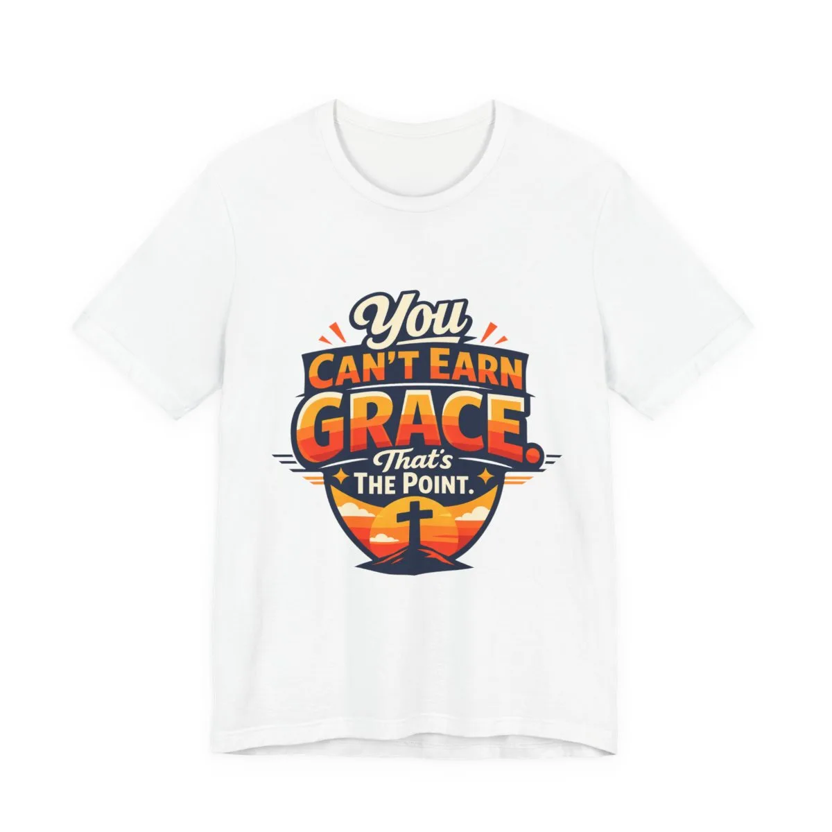 You Can’t Earn Grace That's The Point T-Shirt | Christian Faith Tee - other