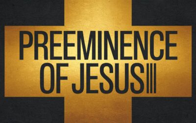 A Complete Bible Study on The Preeminence of Jesus Christ